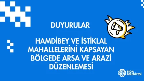 HAMDİBEY VE İSTİKLAL MAHALLELERİNİ KAPSAYAN BÖLGEDE ARSA VE ARAZİ DÜZENLEMESİ
